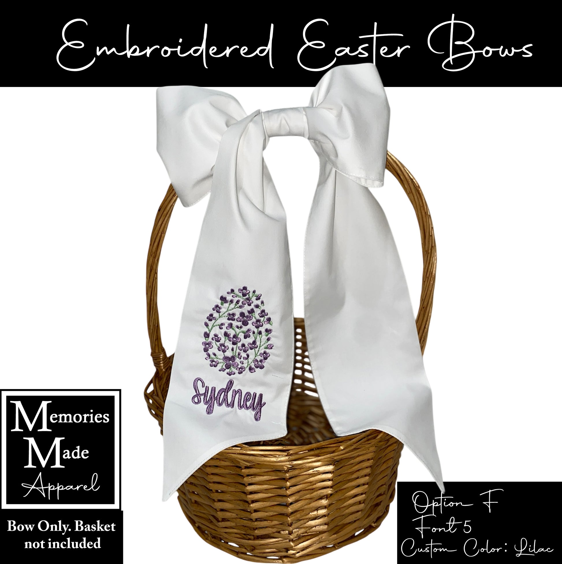 Embroidered Easter bow that is white in color. There is a floral egg design on the left side of the bow tail, and a name stitched out underneath. The background of the picture is white, and there is information in the corners. The information states: Bow only, basket not include. It shows that the option to order is "F", and the font shown is 5. It also states that the color is custom and "Lilac".