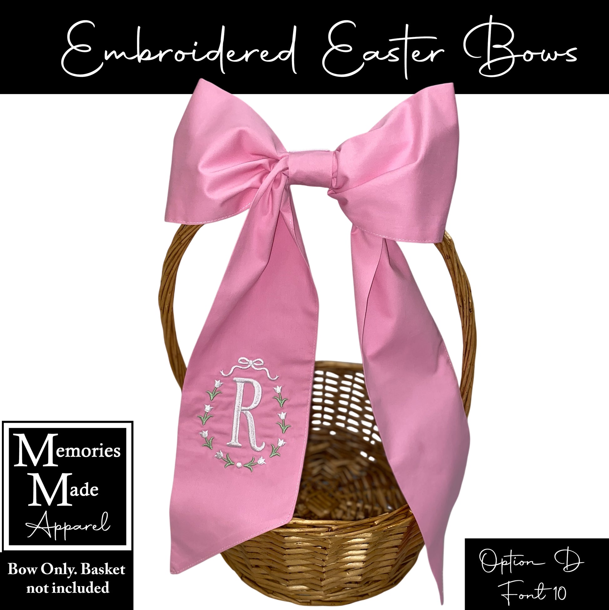 Embroidered Easter bow that is pink in color. There is a floral egg shaped design with a single initial in the colors white and green stitched out on the left side tail. The background of the picture is white, and there is information in the corners. The information states: Bow only, basket not include. It shows that the option to order is "D" and the Font show is #10.